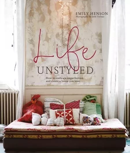 LIFE UNSTYLED -  Emily Henson - CICO BOOKS