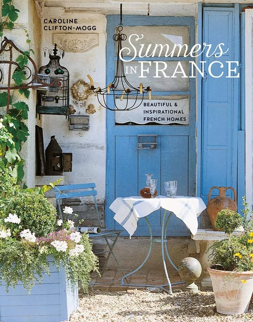 SUMMERS IN FRANCE - Caroline Clifton Mogg - CICO BOOKS