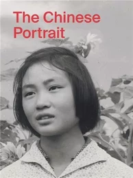 The Chinese Portrait : 1860 To The Present /anglais