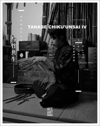 Tanabe Chikuunsai IV Masterpieces in Bamboo /anglais -  MIHO SAUSER - ACC ART BOOKS