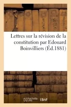 Lettres sur la révision de la constitution -  - HACHETTE BNF