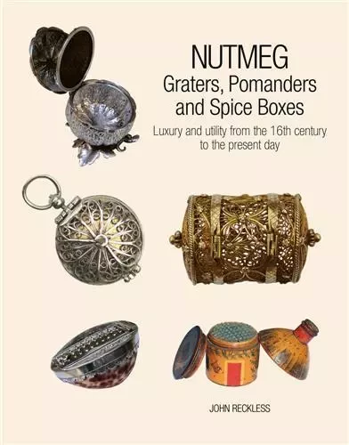 Nutmeg: Graters, Pomanders and Spice Boxes /anglais -  RECKLESS JOHN - ACC ART BOOKS