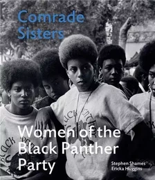 Stephen Shames Comrade Sisters - Women of the Black Panther Party /anglais