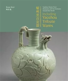 Yaozhou Wares From Museums and Art Institutes Around the World /anglais