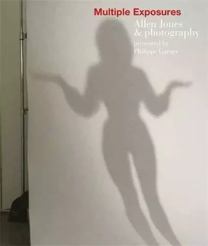 Multiple Exposures - Allen Jones & Photography /anglais -  JONES ALLEN/GARNER P - ACC ART BOOKS