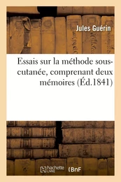 Essais sur la méthode sous-cutanée, comprenant deux mémoires sur les plaies sous-cutanées