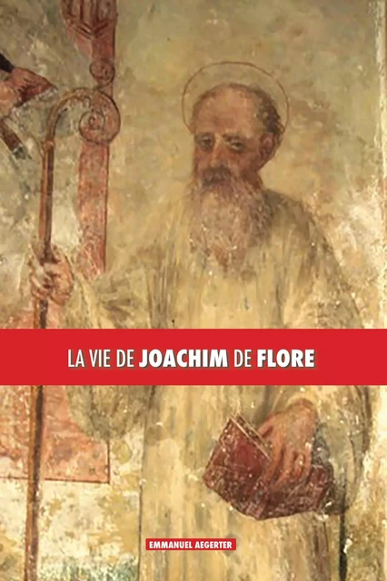 La vie de Joachim de Flore - Emmanuel Aegerter - DISCOVERY PUBLI