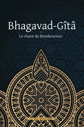 Bhagavad-Gîtâ - Le Chant du Bienheureux