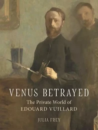 VENUS BETRAYED: THE PRIVATE WORLD OF EDOUARD VUILLARD