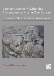 Banquets, rations, offrandes alimentaires au Proche-Orient ancien