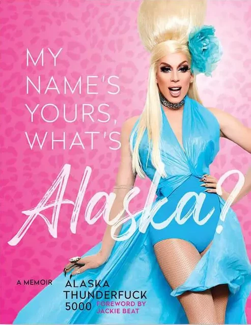 MY NAME'S YOURS WHAT’S ALASKA? -  Alaska Thunderfuck 5000 - CHRONICLE