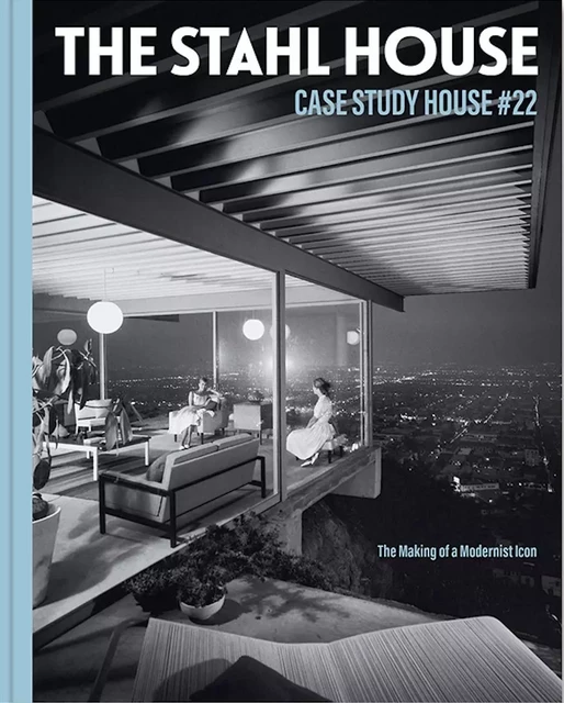 CASE STUDY HOUSE #22 -  Bruce Stahl,  Shari Stahl Gronwald,  Kim Cross - CHRONICLE