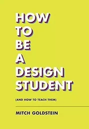 How To Be A Design Student (and How to Teach Them) /anglais