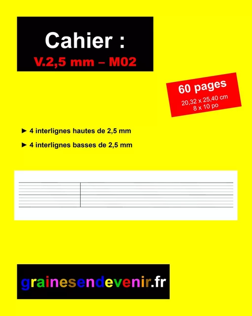 CAHIER D’ÉCRITURE VIERGE V.2,5 mm - M02 - INGRID SEGARD - GRAINES DEVENIR