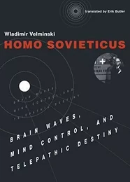 Homo Sovieticus Brain Waves, Mind Control, and Telepathic Destiny /anglais