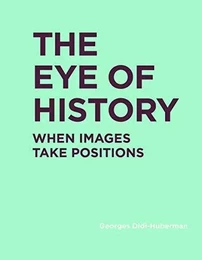 Georges Didi-Huberman The Eye of History /anglais