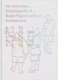 Unfinished Encyclopedia of Scale Figures without Architecture /anglais