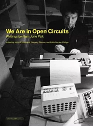 We Are in Open Circuits Writings by Nam June Paik /anglais