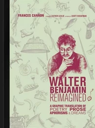 Walter Benjamin Reimagined : A Graphic Translation of Poetry, Prose, Aphorisms, and Dreams /anglais