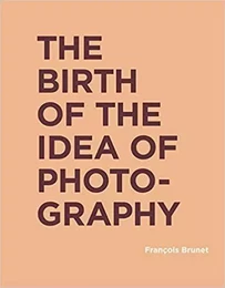 Birth of the Idea of Photography /anglais