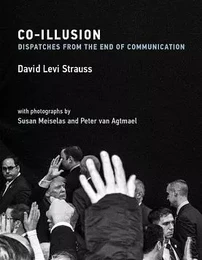 Co-Illusion : Dispatches from the End of Communication /anglais