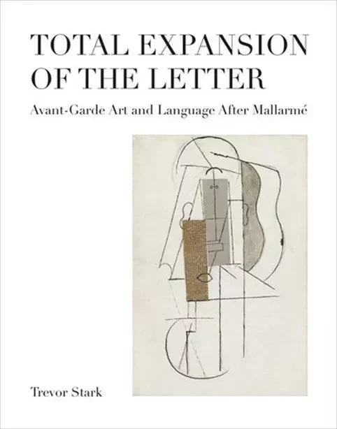 Total Expansion of the Letter : Avant-Garde Art & Language after MallarmE /anglais -  STARK TREVOR - MIT PRESS