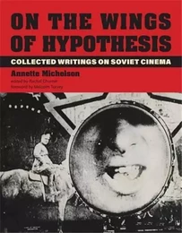 On the Wings of Hypothesis : Collected Writings on Soviet Cinema /anglais