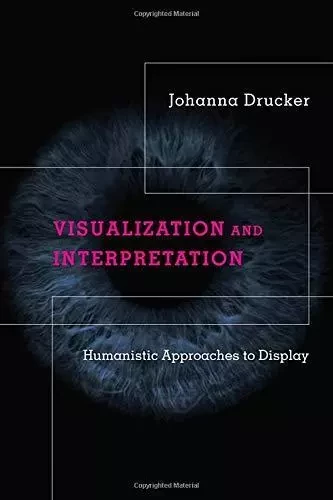 Johanna Drucker Visualization And Interpretation /anglais -  DRUCKER JOHANNA - MIT PRESS