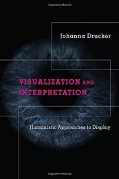 Johanna Drucker Visualization And Interpretation /anglais