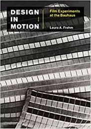 Design in Motion - Film Experiments at the Bauhaus /anglais