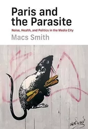 Paris and the Parasite : Noise, Health, and Politics in the Media City /anglais