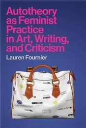 Autotheory as Feminist Practice in Art, Writing, and Criticism (Hardback) /anglais