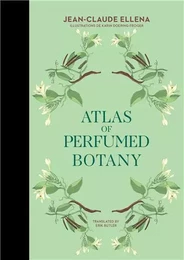 Jean-Claude Ellena Atlas of Perfumed Botany /anglais