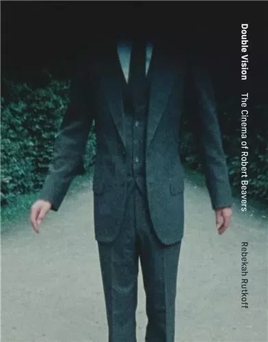 Double Vision : The Cinema of Robert Beavers /anglais -  RUTKOFF REBEKAH - MIT PRESS