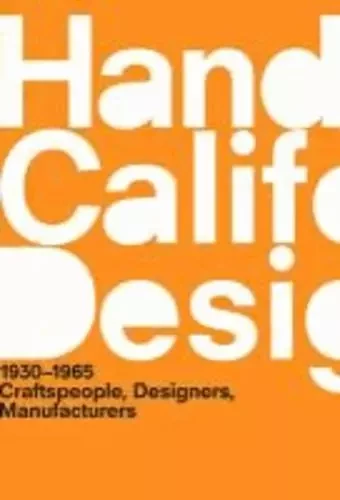 Handbook of California Design, 1930-1965 : Craftspeople, Designers, Manufacturers /anglais -  TIGERMAN BOBBYE - MIT PRESS