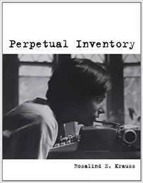 Rosalind Krauss Perpetual Inventory /anglais