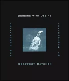 Geoffrey Batchen Burning with Desire /anglais