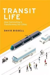 Transit Life How Commuting Is Transforming Our Cities /anglais