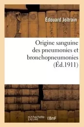 Origine sanguine des pneumonies et bronchopneumonies