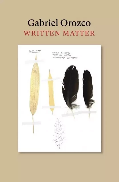 Gabriel Orozco Written Matter /anglais -  OROZCO GABRIEL - MIT PRESS