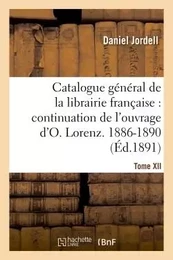 Catalogue général de la librairie française. Période 1886-1890 - Tome 12