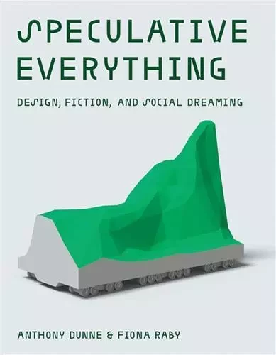 Speculative Everything : Design, Fiction, and Social Dreaming /anglais -  DUNNE ANTHONY - MIT PRESS