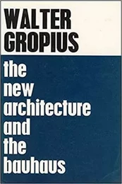 Walter Gropius The New Architecture and The Bauhaus /anglais