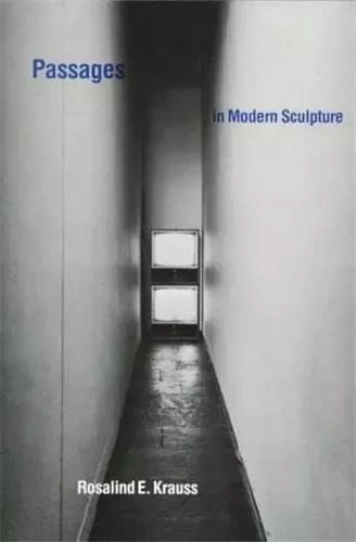 Passages in Modern Sculpture /anglais -  KRAUSS ROSALIND E. - MIT PRESS