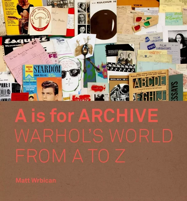 A IS FOR ARCHIVE - Matt Wrbican, Abigail Franzen-Sheehan,  Blake Gopnik, Neil Printz - YALE UK