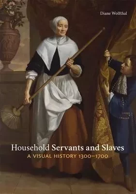 Household Servants and Slaves - Diane Wolfthal - YALE UK