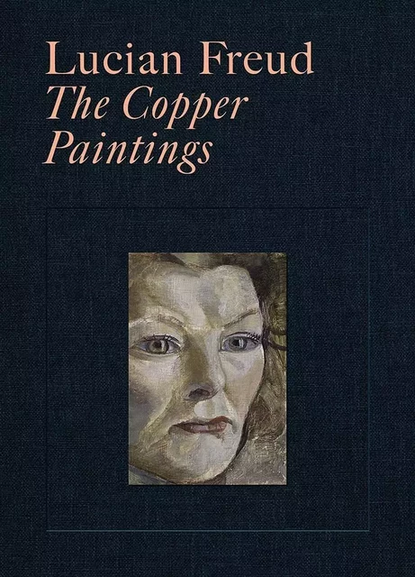 LUCIAN FREUD THE COPPER PAINTINGS -  Martin Gayford,  David Scherf - YALE UK