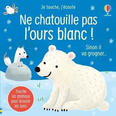 Ne chatouille pas l'ours blanc ! - Je touche, j'écoute - Sam Taplin - Usborne publishing ltd