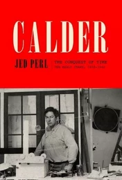 Calder: The Conquest of Time: The Early Years: 1898-1940 /anglais