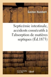 Étude sur la septicémie intestinale, accidents consécutifs à l'absorption des matières septiques